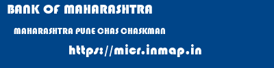 BANK OF MAHARASHTRA  MAHARASHTRA PUNE CHAS CHASKMAN  micr code